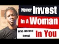 Never Invest In A Woman Who Has Never Invested In You