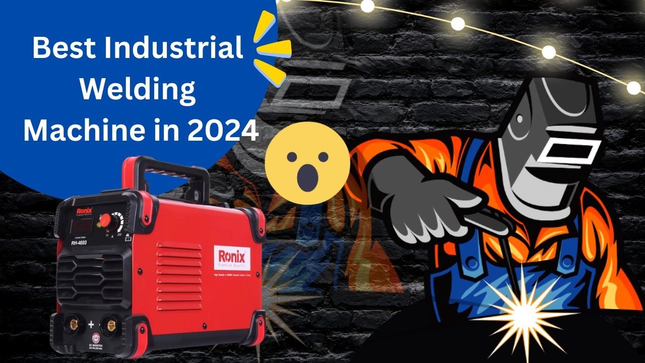 Best Industrial Welding Machine of 2024 – Game-Changer for Factories!