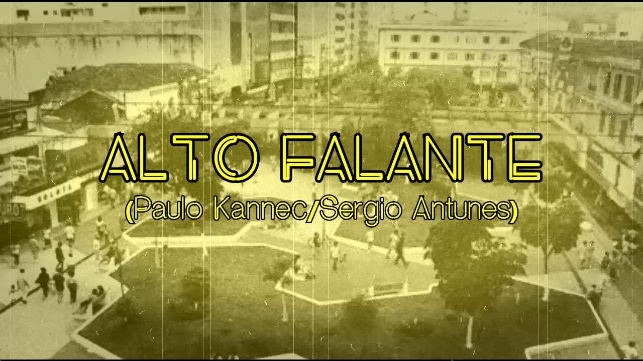 ALTO FALANTE (Paulo Kannéc/Sergio Antunes)