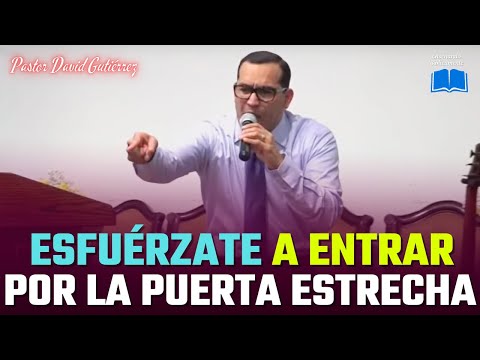 STRIVE TO ENTER THROUGH THE NARROW DOOR - Pastor David Gutiérrez