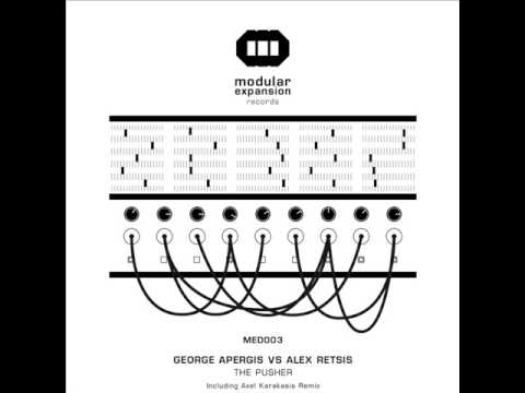George Apergis vs Alex Retsis The Pusher [Original & Axel Karakasis Remix] Modular Expansion records
