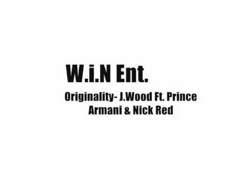 Originality- J.Wood Ft. Prince Armani & Nick Red / W.i.N Ent.