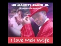 Baker Jr. -  I Love Meh Wife