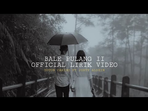 Bale Pulang  II - Toton caribo ft justy Aldrin (Official Lyric Video)