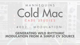 Video thumbnail for Cold Mac Case Study 02: Turning a Simple CV Source into Wild Rhythmic Modulation by Earther