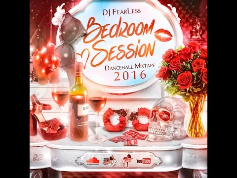 Bedroom Session Dancehall Mix 2016 (DJ FearLess)