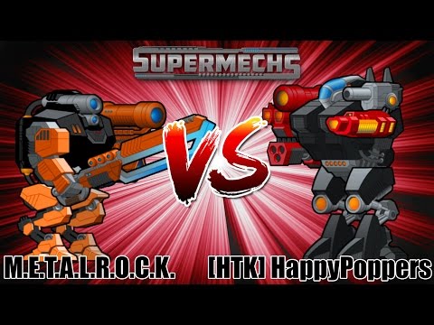 SUPERMECHS / M.E.T.A.L.R.O.C.K. vs [HTK]HappyPoppers