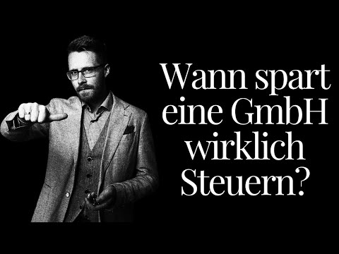 Wann spart man mit einer GmbH wirklich Steuern und wann nicht?