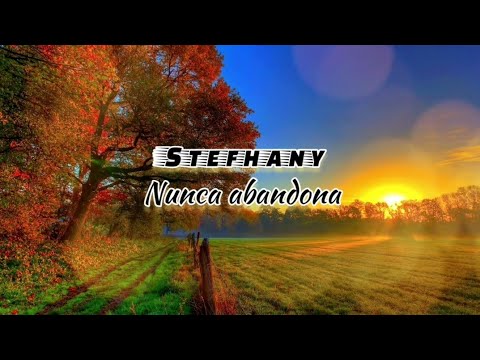 stefhany | Nunca abandona [ LETRA]