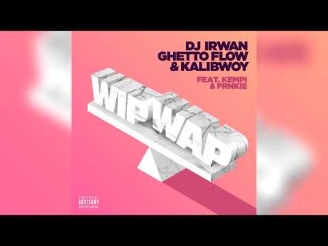 Kalibwoy Dj Irwan Ghetto Flow FRNKIE - Wip Wap (Kai High Version)