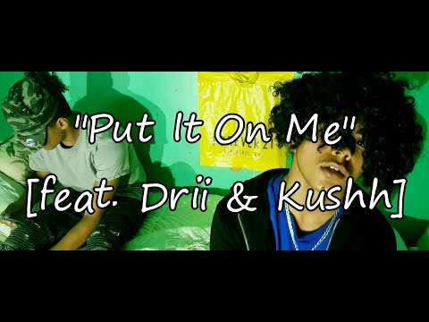 "Put It On Me" [Feat. Drii Bandxz & Kushh Bandxz] - Official Music Video