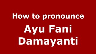How to pronounce Ayu Fani Damayanti