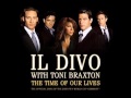 IL DIVO Feat.  TONI BRAXTON - The Time Of Our Lives