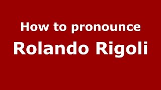 How to pronounce Rolando Rigoli
