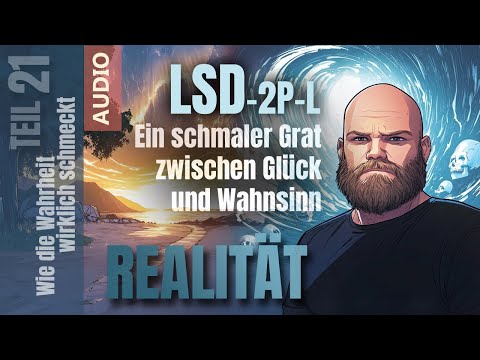 Realität - Teil 21 - LSD-2P-L - Ein schmaler Grat zwischen Glück und Wahnsinn