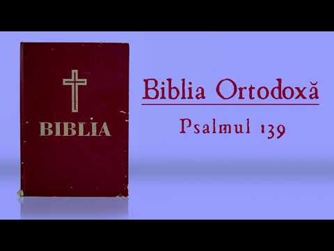 Psalmul 139 (Audio) - Biblia Ortodoxă