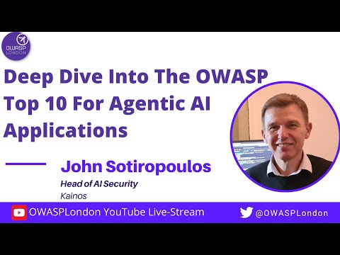 Deep Dive into the OWASP Top 10 for Agentic AI Applications - John Sotiropoulos