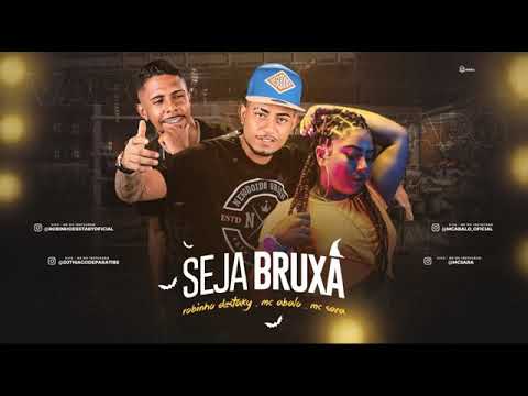 MC ABALO E ROBINHO DESTAKY E MC SARA - SEJA BRUXA MÚSICA NOVA EXCLUSIVA 2020