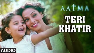 Teri Khatir Full Song (Audio) | Aatma | Bipasha Basu, Nawazuddin Siddiqui | Suraj Jagan