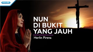 Download lagu Nun Di Bukit Yang Jauh - Herlin Pirena ( lyric video) mp3 Download lagu Nun Di Bukit Yang Jauh - Herlin Pirena ( lyric video) mp3