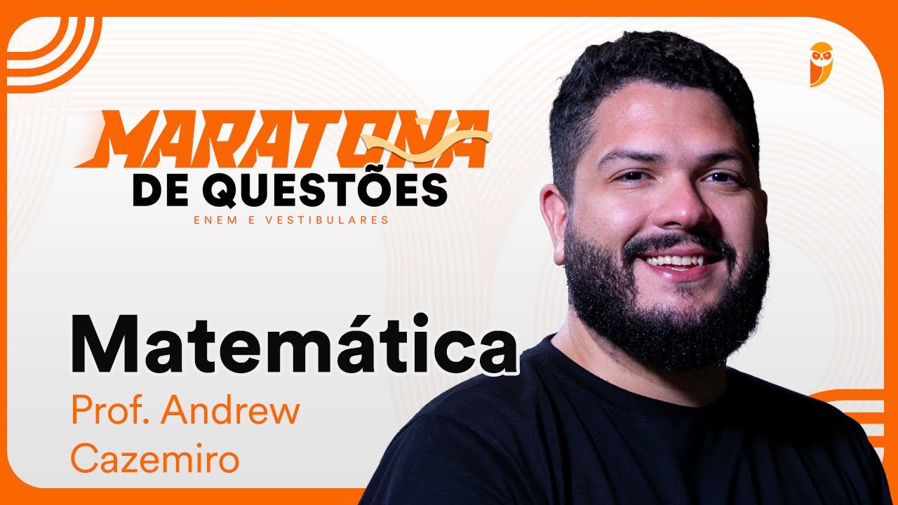 Maratona de questões de Matemática para ENEM e Vestibulares - Prof. Andrew Cazemiro