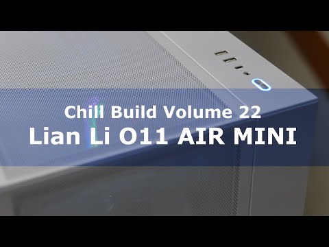 Chill Build Volume 22: Lian Li O11 AIR MINI
