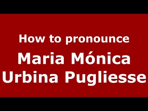How to pronounce Maria Mónica Urbina Pugliesse (Colombian Spanish/Colombia)  - PronounceNames.com