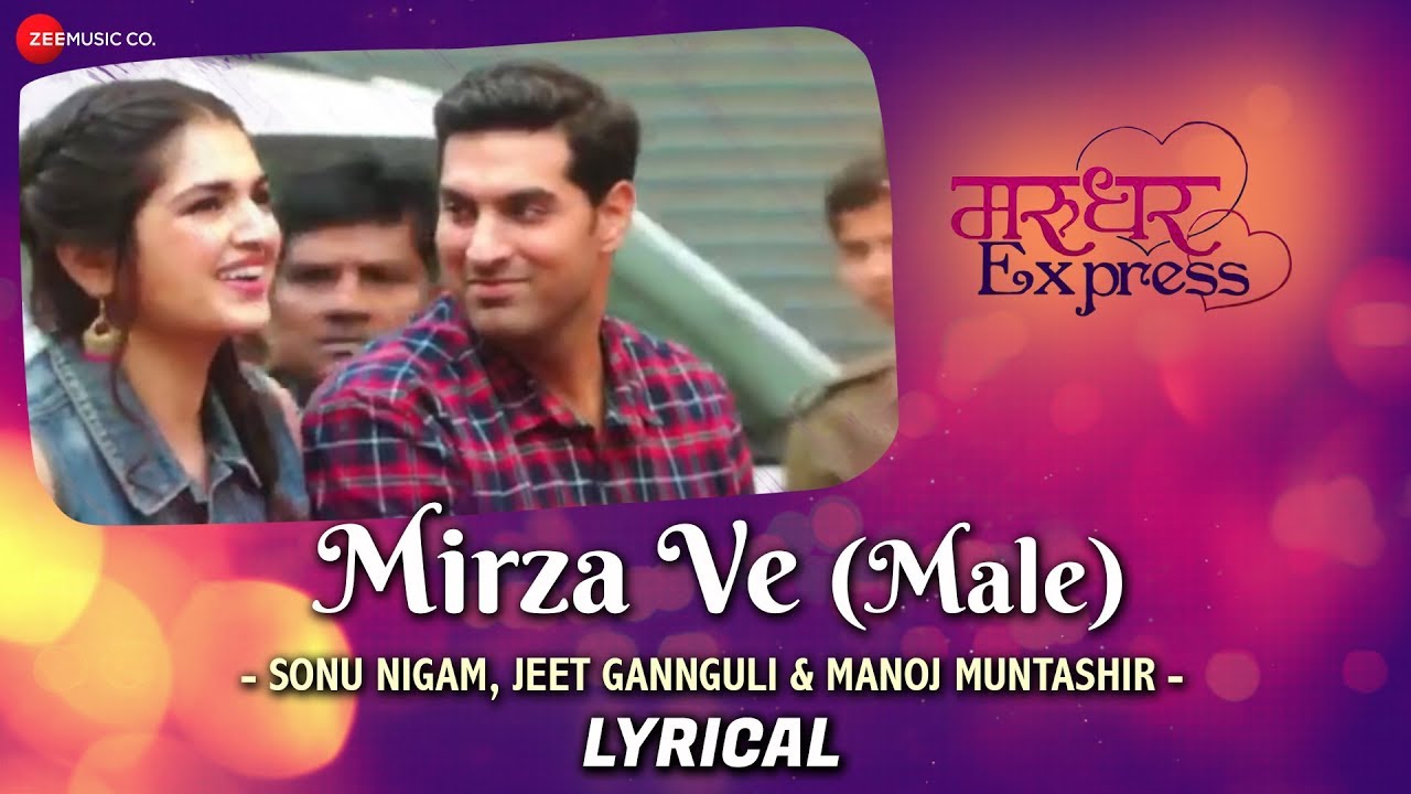 Mirza Ve (Male) Lyrics  | Marudhar Express | Tara-Alisha Berry, Kunaal Roy Kapur | Sonu Nigam | Jeet Ganguly