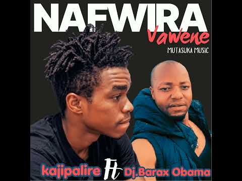 NAFWIRA VAWENE KAJIPALIRE FT DJ BARAX OBAMA