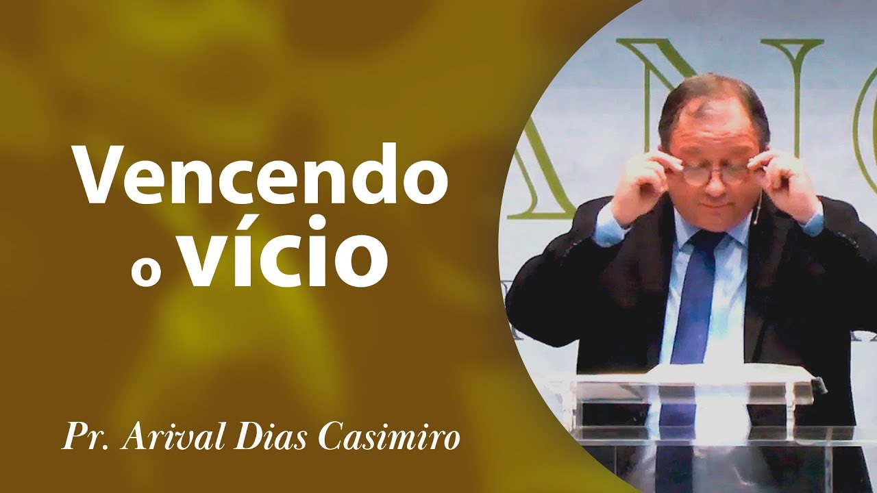 Vencendo o vício - Pr Arival Dias Casimiro