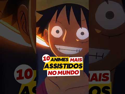 OS 10 ANIMES MAIS ASSISTIDOS NO MUNDO! #animes #top10 #anime #onepiece