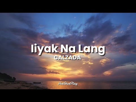 IIYAK NA LANG (LYRICS) - CALZADA