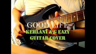 GOOD LIFE KEHLAN & G EAZY LEAD GUITAR COVER