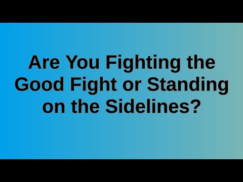 20210606 AM: Are You Fighting the Good Fight or Standing on the Sidelines?