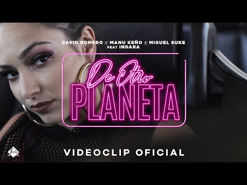 David Romero, Manu Keño, Miguel Suke feat. Indara - De otro planeta (Videoclip Oficial)
