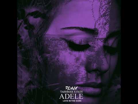 Adele - Love In The Dark (Tashriek X Fats Remix)