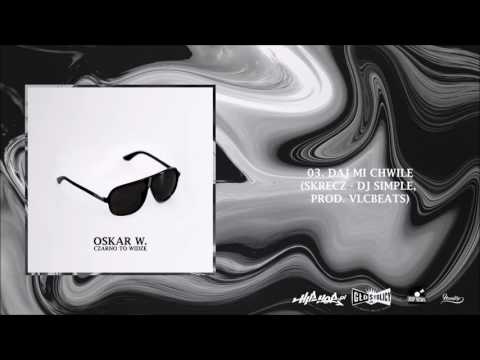 Oskar W. - 03. Daj mi chwilę(skrecz - Dj Simple, prod. VLCbeats)