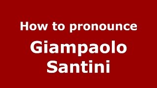 How to pronounce Giampaolo Santini