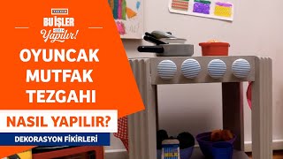 Oyuncak Mutfak Tezgahı Nasıl Yapılır?