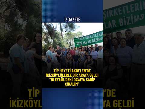 TİP heyeti Akbelen’de İkizköylülerle bir araya geldi“16 Eylül'deki davaya sahip çıkalım” #akbelen