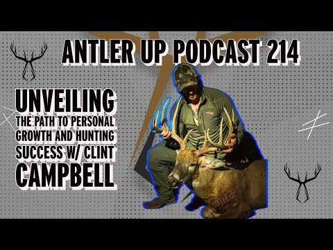 Antler Up Podcast Episode #214: Personal Growth & Hunting Success w/ Clint Campbell