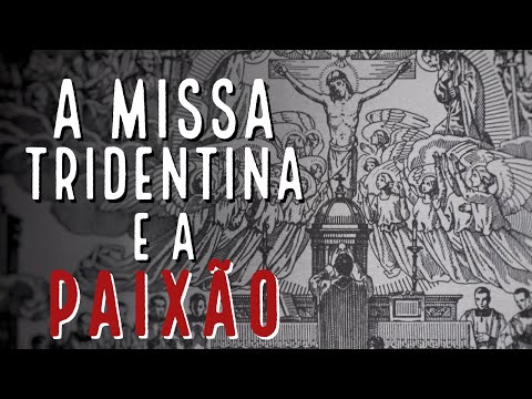 A Missa Tridentina e a Paixão