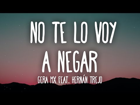Gera MX - No Te Lo Voy a Negar (Letra/Lyrics) ft. HERNAN TREJO