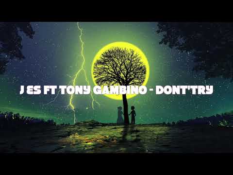 J ES FT TONY GAMBINO - DONT'TRY