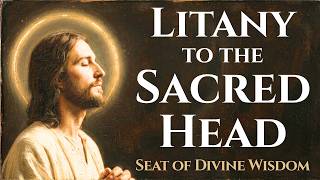 Litany to the Sacred Head of Jesus (Seat of Divine Wisdom)