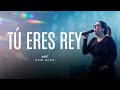 Tú Eres Rey (por Barak y Christine D'clario) | New Wine