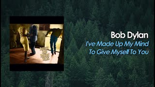 Bob Dylan - I&#39;ve Made Up My Mind To Give Myself To You (Lyric Video)