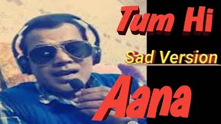 Tum Hi Aana | Sad Version