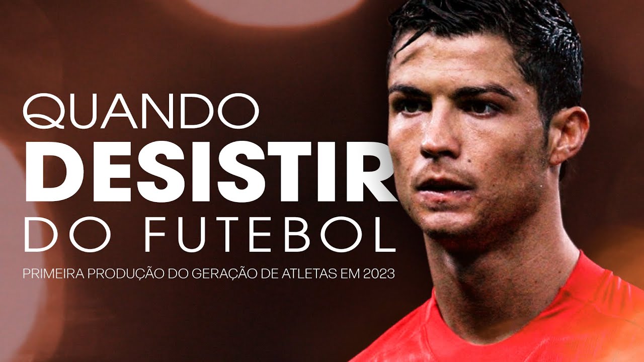 DESISTIR DO FUTEBOL É UMA OPÇÃO PARA VOCÊ?