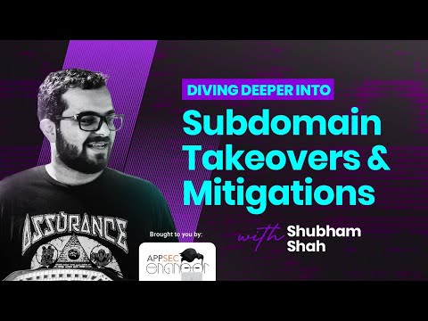 Diving Deeper into Subdomain Takeovers & Mitigations with Shubham Shah